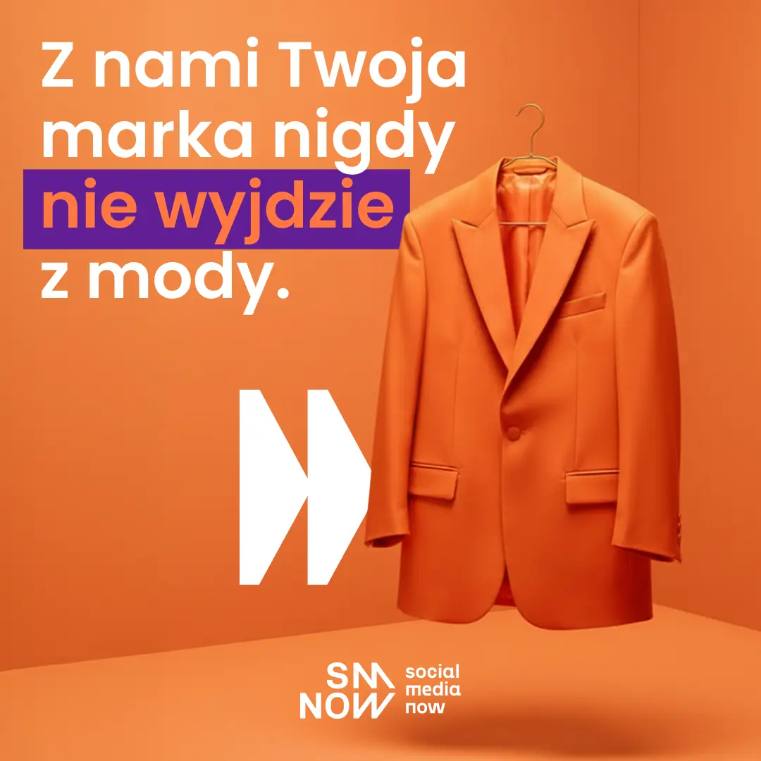Kampania Social Media Now: pomarańczowa marynarka na wieszaku i hasło „Z nami Twoja marka nigdy nie wyjdzie z mody”